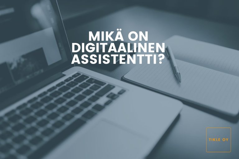 Mikä on digitaalinen assistentti? Tikle Oy Digitaalinen assistentti