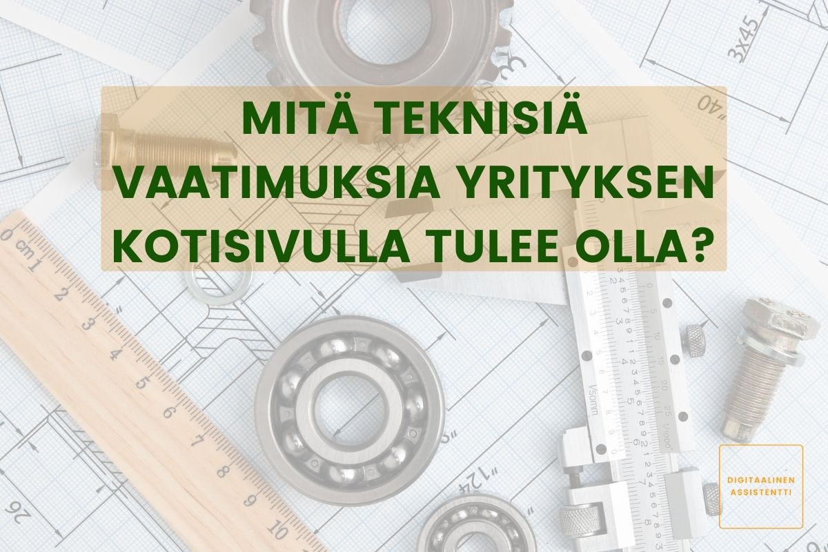 Kuvassa on viivoitin, teknisiä asioita ja artikkelin otsikko "Mitä teknisiä vaatimuksia yrityksen kotisivulla tulee olla?"