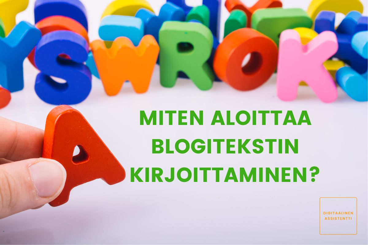 Kuvassa on yläreunassa erivärisiä aakkosia sekä vasemmalla käsi, joka pitelee A-kirjainta. Lisäksi kuvassa on artikkelin otsikko "Miten aloittaa blogitekstin kirjoittaminen?"