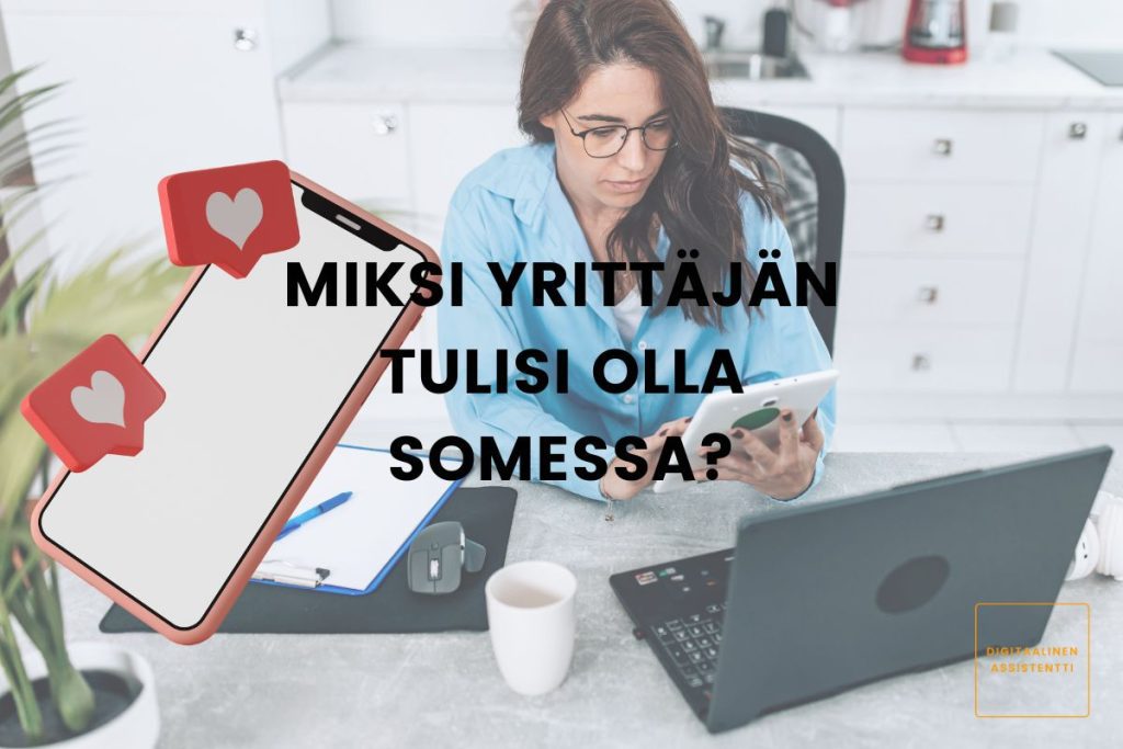 Kuvassa nainen on kännykällä pöydän ääressä, lisäksi pöydällä on muistiinpanovälineet, kahvikuppi ja tietokone. Kuvan päällä on artikkelin otsikko Miksi yrittäjän tulisi olla somessa?